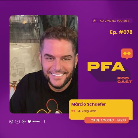 PFA #078 - MÁRCIO SCHAEFER - MS VANGUARDA_Podcast