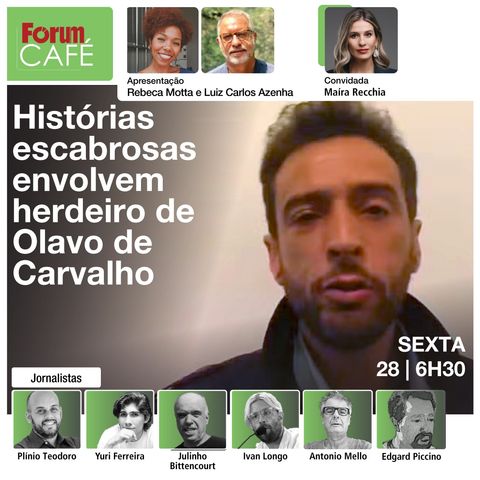 Histórias escabrosas envolvem herdeiro de Olavo de Carvalho | Fórum Café | 28.06.24