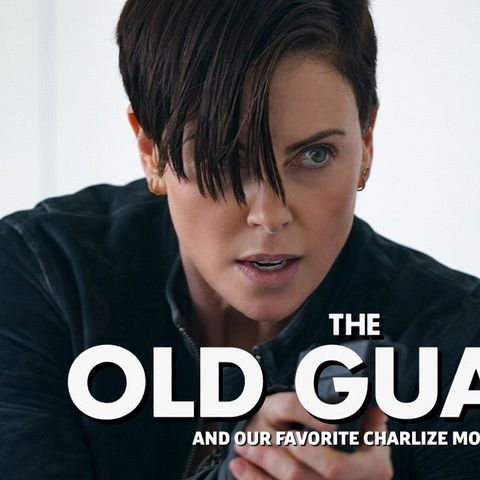 R&R 45: The Old Guard & Our Favorite Charlize Movies