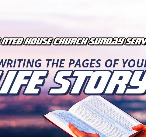 NTEB HOUSE CHURCH SUNDAY MORNING SERVICE: The Bible Says Our Lives Are A 'Tale That Is Told', So What Will Your Story Wind Up Being?