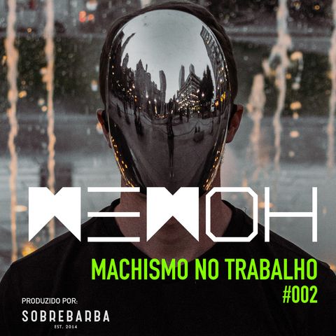 #002 | Machismo no Trabalho