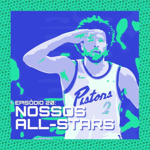 Episódio 20: Nossos All-Stars