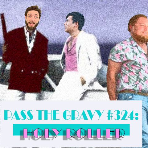 Pass The Gravy #324: Holy Roller