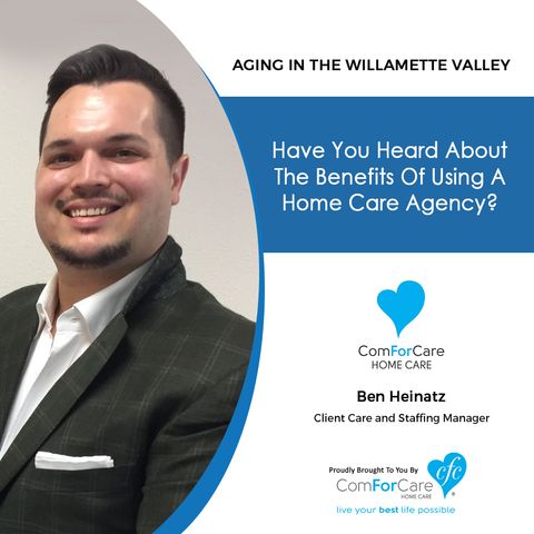 6/13/20: Ben Heinatz with ComForCare Home Care | Benefits of using a home care agency | Aging in the Willamette Valley with John Hughes