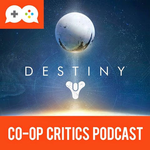 Co-Op Critics 009--Destiny