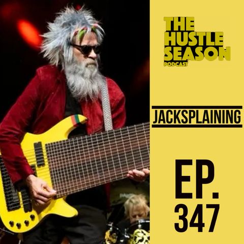 The Hustle Season: Ep. 347 Jacksplaining