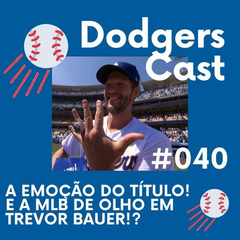 DODGERS CAST – EP 040 – A EMOÇÃO DO TÍTULO! E A MLB DE OLHO EM TREVOR BAUER!?