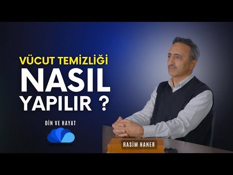 VÜCUT TEMİZLĞİ NASIL YAPILIR  - RASİM HANER İLE DİN VE HAYAT