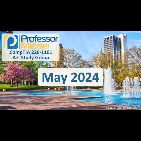 Professor Messer's CompTIA 220-1101 A+ Study Group - May 2024