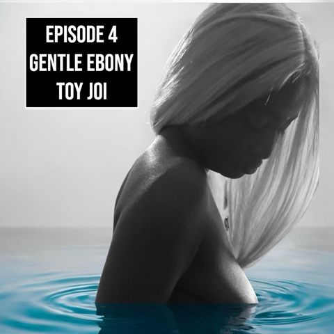 Ep.4- Gentle Ebony JOI