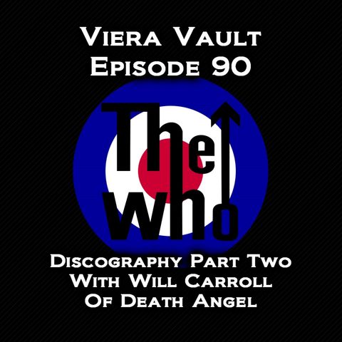 Viera Vault Episode 90 The Who Discography Part Two (With Will Carroll Of Death Angel)
