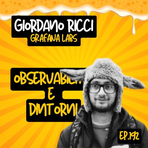 Ep.192 - Observability e dintorni con Giordano Ricci (Grafana Labs)