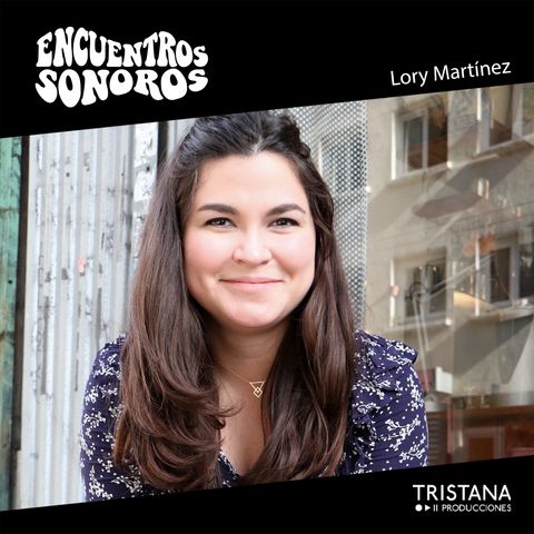 Lory Martinez | Encuentros sonoros