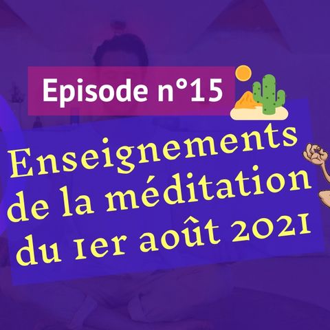 15: Enseignements de la méditation du 1er août 2021