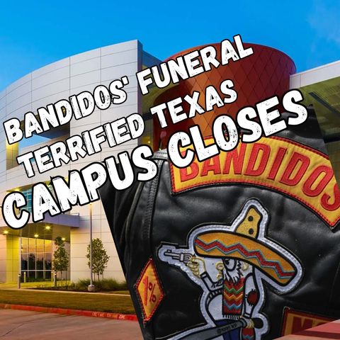 Terrified College Campus To Be Evacuated During Bandidos' Funeral