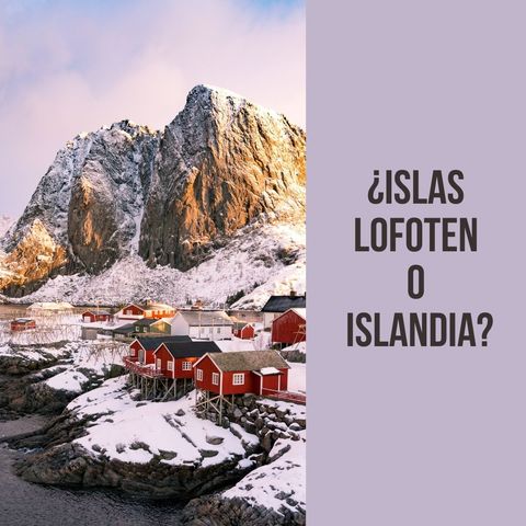 ¿Islas Lofoten o Islandia?