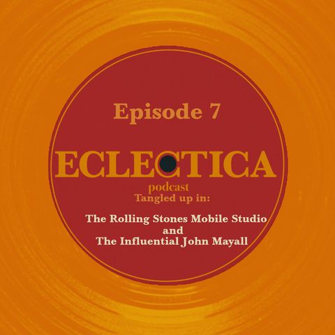 Episode 7: Tangled up in The Rolling Stones Mobile Studio and The Influential John Mayall