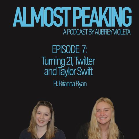 Episode 7: Turning 21, Twitter and Taylor Swift
