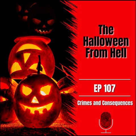 EP107: The Halloween From Hell