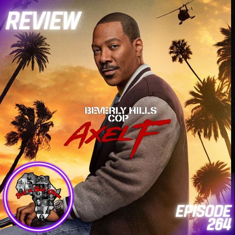 Episode 264: "Beverly Hills Cop: Axel F" (REVIEW) - Black on Black Cinema