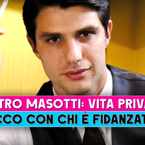 Pietro Masotti: Con Chi È Fidanzato L'Attore!