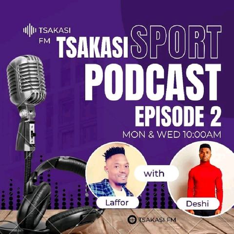 Tsakasi SPORT WITH DRAY AND DESHI- Tsakasi FMs podcasts