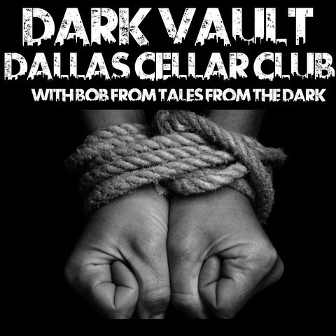 Dark Vault: Dallas Cellar Club with Bob from Tales From The Dark