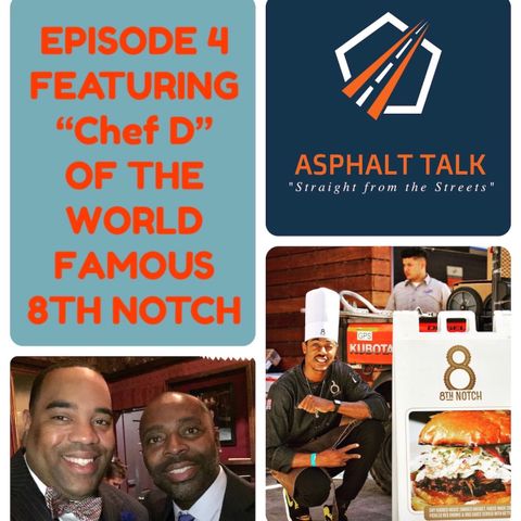 Asphalt Talk - Episode 4 with Celebrity Chef  "Chef D" of the World Famous "8th Notch" Restaurant