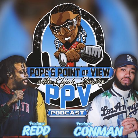 Pope's Point of View Episode 216: Producer Conman & Redd Takeover!!