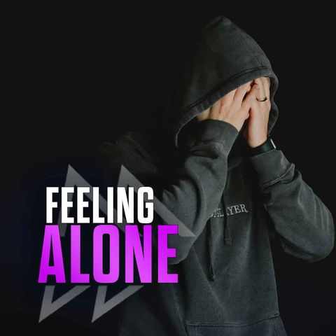 Feeling Like You’re All Alone - Day 18 of 21 Days of Fasting