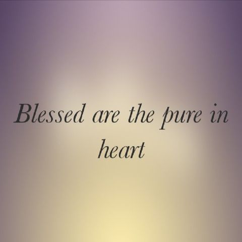 Blessed are the pure in heart