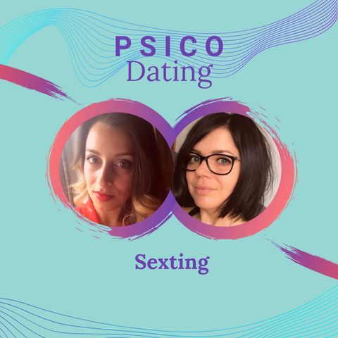 Sexting, rischi e benefici / PSICO Dating #3