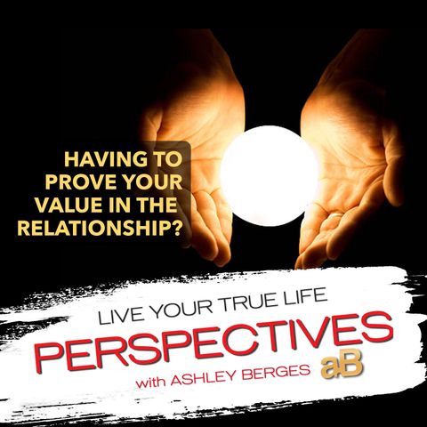 In a Relationship where You have to Prove your Value? [Ep.696]