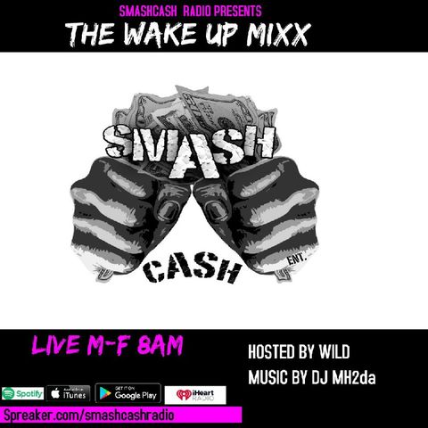 #SmashCashRadio Presents The #WakeUpMixx Featuring DJ MH2da Dec.16th