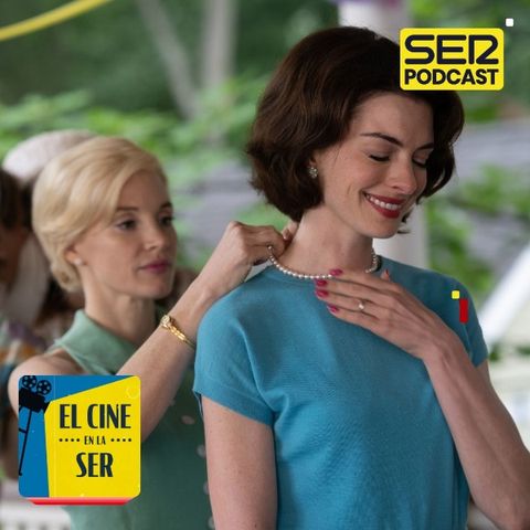 El Cine en la SER: Jessica Chastain y Anne Hathaway en un melodrama pasado de rosca y mucho cine de autor
