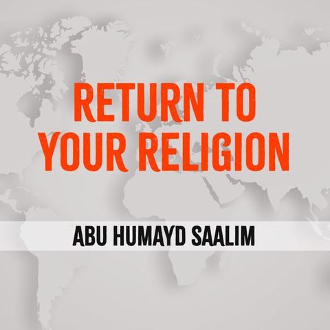 Khutbah: Return To Your Religion | Abu Humayd