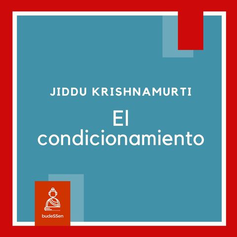 El condicionamiento | Jiddu Krishnamurti