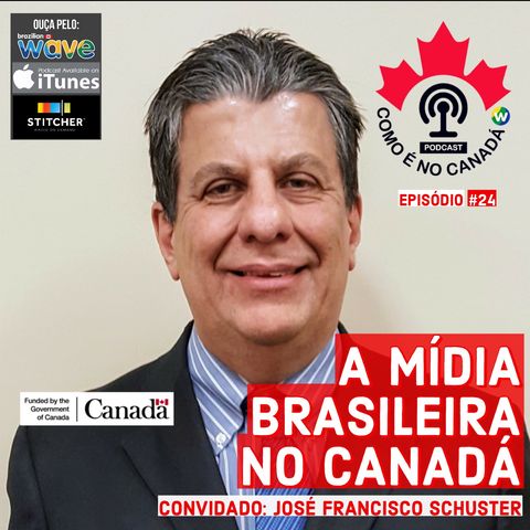 A Mídia Brasileira no Canadá | José Francisco Schuster | Ep.24