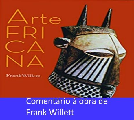 Aspectos da Arte Africana em Frank Willett.