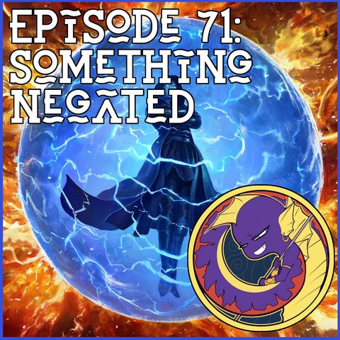Episode 71: Something Negated