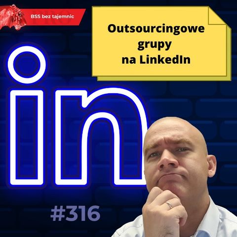 #316 Outsourcingowe grupy na LinkedIn