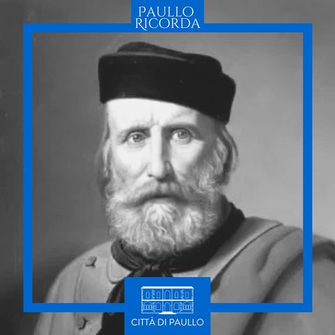 #PaulloRicorda: 4 luglio 1807, a Nizza nasceva Giuseppe Garibaldi