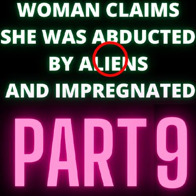 Woman Claims She Was Abducted By Aliens and Impregnated - Audrey and More - Part 9