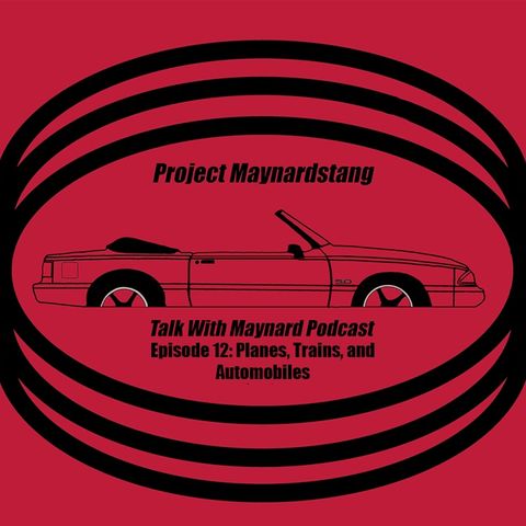 Talk With Maynard Podcast Episode 12 (Planes, Trains, and Automobiles)
