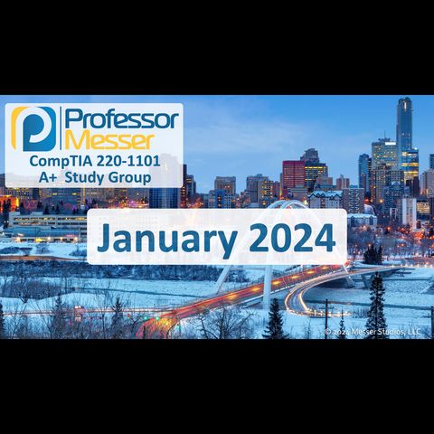 Professor Messer's CompTIA 220-1101 A+ Study Group - January 2024