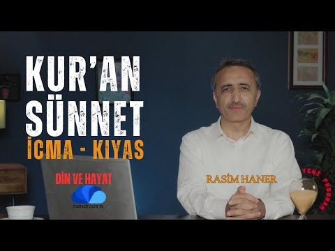 KUR'AN, SÜNNET, İCMA, KIYAS - DİN VE HAYAT  RASİM HANER - yeni bölüm