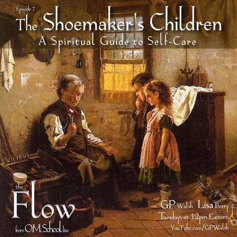 Episode 007 - The Shoemaker's Children - A Spiritual Guide to Self-Care