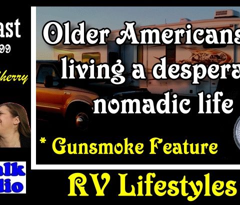 Many older Americans are living a desperate, nomadic life | RV Talk Radio Ep.99 #podcast #RVer #nomadic