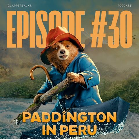 ClapperTalks #30 - Paddington In Peru