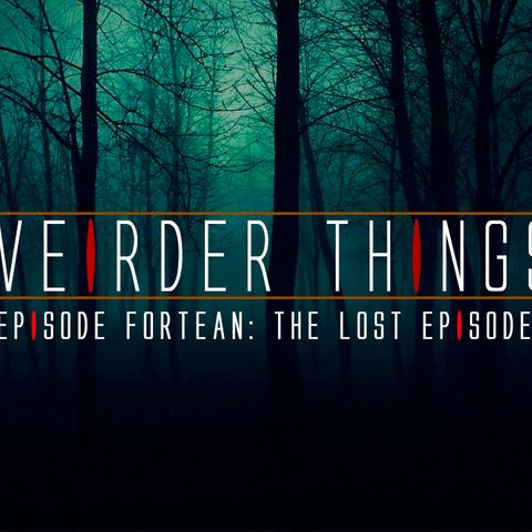 Weirder Things Podcast Episode Fortean: The Lost Episode